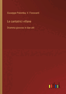 Le cantatrici villane: Dramma giocoso in due atti