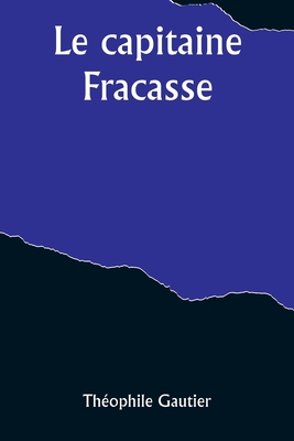 Le Capitaine Fracasse - Gautier, Theophile