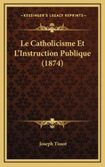 Le Catholicisme Et L'Instruction Publique (1874)