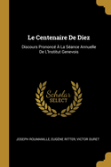 Le Centenaire de Diez: Discours Prononce a la Seance Annuelle de L'Institut Genevois