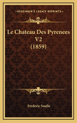 Le Chateau Des Pyrenees V2 (1859) - Soulie, Frederic