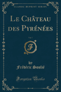 Le Chateau Des Pyrenees, Vol. 5 (Classic Reprint)