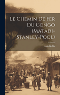 Le Chemin de Fer Du Congo (Matadi-Stanley-Pool)