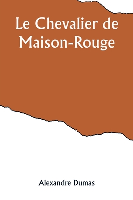 Le Chevalier de Maison-Rouge - Dumas, Alexandre