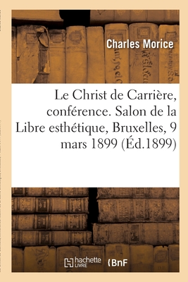 Le Christ de Carrire, confrence. Salon de la Libre esthtique, Bruxelles, 9 mars 1899 - Morice, Charles, and Carrire, Eugne