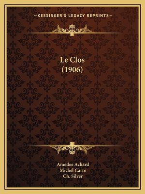 Le Clos (1906) - Achard, Amedee, and Carre, Michel