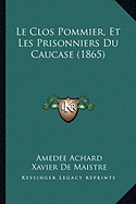 Le Clos Pommier, Et Les Prisonniers Du Caucase (1865) - Achard, Amedee, and de Maistre, Xavier