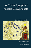 Le Code Egyptien: Anctre Des Alphabets