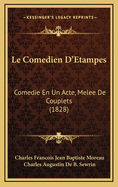 Le Comedien D'Etampes: Comedie En Un Acte, Melee de Couplets (1828)