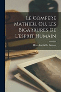 Le Compere Mathieu, Ou, Les Bigarrures De L'esprit Humain
