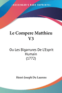 Le Compere Matthieu V3: Ou Les Bigarrures De L'Esprit Humain (1772)