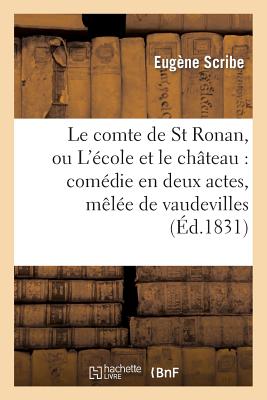 Le Comte de St Ronan, Ou L'Ecole Et Le Chateau: Comedie En Deux Actes, Melee de Vaudevilles - Scribe, Eug?ne, and Dupin, Henri