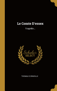 Le Comte D'Essex: Tragedie...