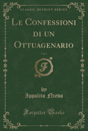 Le Confessioni Di Un Ottuagenario, Vol. 1 (Classic Reprint)