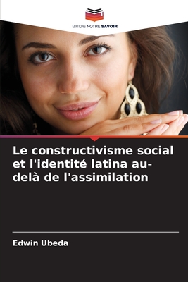 Le constructivisme social et l'identit? latina au-del? de l'assimilation - Ubeda, Edwin