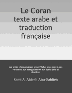 Le Coran: Texte Arabe Et Traduction Fran?aise: Par Ordre Chronologique Selon l'Azhar Avec Renvoi Aux Variantes, Aux Abrogations Et Aux ?crits Juifs Et Chr?tiens