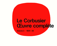 Le Corbusier - Oeuvre Complte Volume 3: 1934-1938: Volume 3: 1934-1938