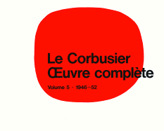 Le Corbusier - Oeuvre Compl?te Volume 5: 1946-1952: Volume 5: 1946-1952