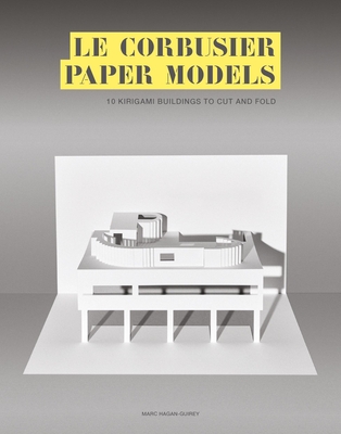 Le Corbusier Paper Models: 10 Kirigami Buildings to Cut and Fold - Hagan-Guirey, Marc