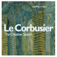 Le Corbusier - The Creative Search: The Formative Years of Charles-Edouard Jeanneret