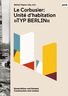 Le Corbusier: Unit? d'habitation Typ Berlin": Konstruktion und Kontext