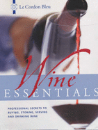 Le Cordon Bleu Wine Essentials: Professional Secrets to Buying, Storing, Serving and Drinking Wine - Lorch, Wink, and Brook, Stephen, and Rand, Margaret