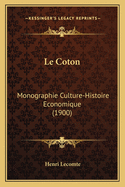 Le Coton: Monographie Culture-Histoire Economique (1900)