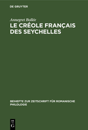 Le Cr?ole Fran?ais Des Seychelles: Esquisse d'Une Grammaire, Textes, Vocabulaire