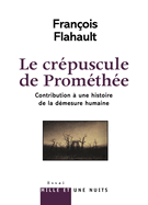 Le Cr?puscule de Prom?th?e. Contribution ? l'histoire de la d?mesure humaine