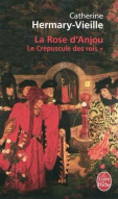 Le crepuscule des rois 1/La Rose d'Anjou - Hermary-Vieille, Catherine