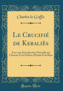 Le Crucifi de Keralis: Avec Une Introduction Nouvelle Par l'Auteur Et La Prface d'Emile Pouvillon (Classic Reprint)