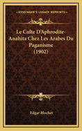 Le Culte D'Aphrodite-Anahita Chez Les Arabes Du Paganisme (1902)