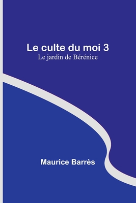 Le culte du moi 3: Le jardin de Brnice - Barrs, Maurice