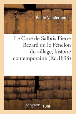 Le Cur? de Salbris Pierre Bezard. Le F?nelon Du Village, Histoire Contemporaine - Vanderburch, ?mile