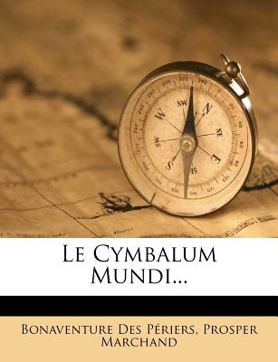 Le Cymbalum Mundi... - P?riers, Bonaventure Des, and Frank, F?lix