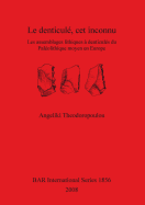 Le denticul, cet inconnu: Les assemblages lithiques  denticuls du Palolithique moyen en Europe