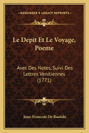 Le Depit Et Le Voyage, Poeme: Avec Des Notes, Suivi Des Lettres Venitiennes (1771)
