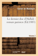 Le Dernier Duc d'Hallali: Roman Parisien. Volume 2