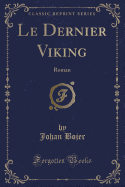 Le Dernier Viking: Roman (Classic Reprint)