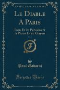 Le Diable a Paris, Vol. 3: Paris Et Les Parisiens a la Plume Et Au Crayon (Classic Reprint)