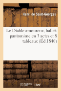 Le Diable Amoureux, Ballet-Pantomime En 3 Actes Et 8 Tableaux: Paris, Acadmie Royale de Musique, 21 Septembre 1840