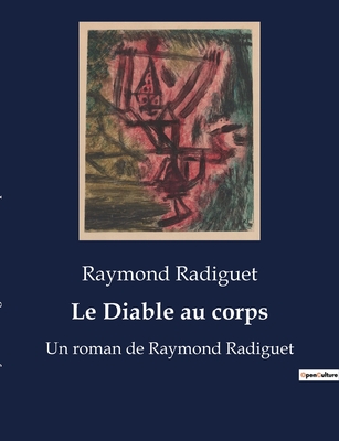 Le Diable au corps: Un roman de Raymond Radiguet - Radiguet, Raymond