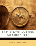 Le Dialecte Poitevin Au Xiii0 'Siecle