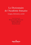 Le Dictionnaire de L'Academie Francaise: Langue, Litterature, Societe