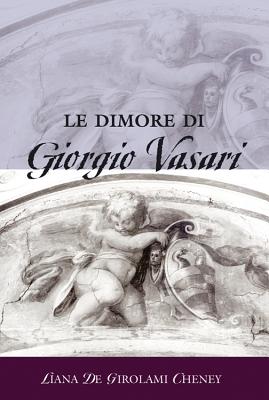 Le Dimore Di Giorgio Vasari - Cheney, Liana De Girolami