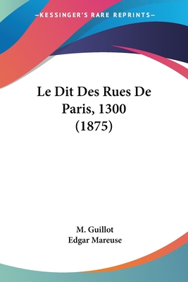 Le Dit Des Rues De Paris, 1300 (1875) - Guillot, M, and Mareuse, Edgar (Introduction by)