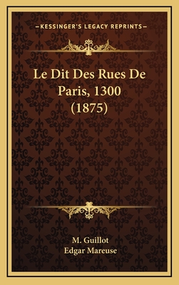 Le Dit Des Rues de Paris, 1300 (1875) - Guillot, M, and Mareuse, Edgar (Introduction by)