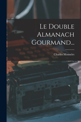 Le Double Almanach Gourmand... - Monselet, Charles