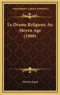 Le Drame Religieux Au Moyen Age (1908)