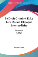 Le Droit Criminel Et Le Jury Durant L'Epoque Intermediaire: Discours (1896)